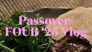 Passover/FOUB &lsquo;25 Vlog!