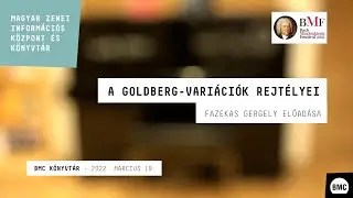 A Goldberg-variációk rejtélyei - Fazekas Gergely előadása