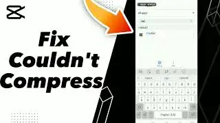 How to Fix Couldn't Compress on capcut