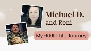 Full Story: Michael & Roni D. My 600lb Life