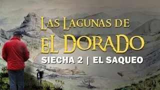 Las Lagunas de El Dorado | Siecha 2 | El Saqueo [ Subt. Español ]