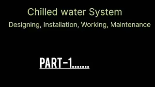 Designing, Installation, Testing, commissioning & maintenance work of chilled water system _Part-1..