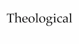 How to Pronounce Theological