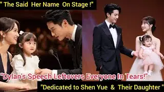 JUST IN! Dylan Wang Dedicates Emotional Award Speech to Shen Yue and Their 3-Year-Old Daughter