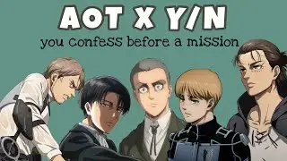 AOT x Y/N ~ You confess to them before a mission