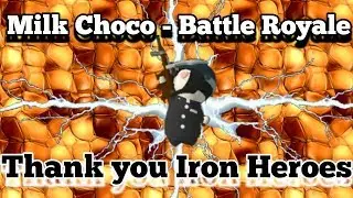Milk Choco-Battle Royale,Thankyou Iron Heroes