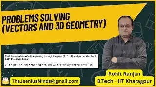 Vectors and 3D Geometry Problems Solving - 2 | Class 12 , JEE Maths | Rohit Ranjan (IIT KGP)