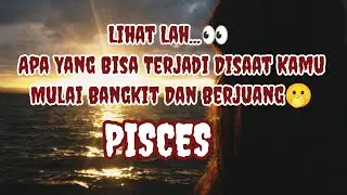 😲Pisces😲Lihat Lah...👀 Apa Yang Bisa Terjadi Disaat Kamu Mulai Bangkit Dan Berjuang🫢