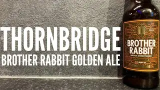 Thornbridge Brother Rabbit Golden Ale By Thornbridge Brewery | British Craft Beer Review