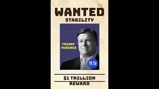 Wanted: Stability, $1T Reward - Friday Musings
