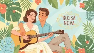 Bossa Nova Covers 2026 – Chill Acoustic Jazz Music