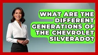 What Are The Different Generations Of The Chevrolet Silverado? - Big Truck Lovers