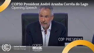 COP30 President Andr&eacute; Aranha Corr&ecirc;a do Lago Opening Speech at UN Climate Change Conference | #COP30