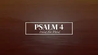 Psalm 4 Song Word For Word (Lyric Video) &bull; ESV Scripture Song