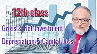 Gross & Net Investment, Depreciation & Capital Loss | 12th class | CBSE