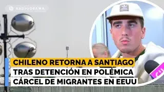 Joven chileno retorna a Santiago tras detención en polémica cárcel de migrantes en EEUU