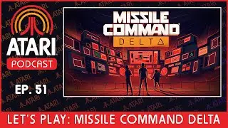 Atari Podcast Episode 51 - Let's Play Missile Command Delta w/ Mighty Yell and 13AM