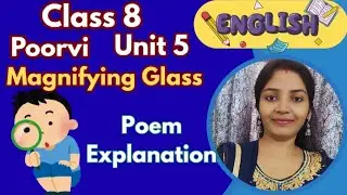Class 8 English Poorvi Unit 5 | Magnifying Glass Poem Explanation | Line by Line Meaning | Easy way
