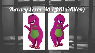 Barney Error 38 (Jail Edition)
