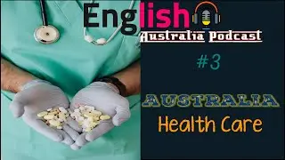 [3] English Australia Podcast | Australia: Health Care (American and Australian accent)