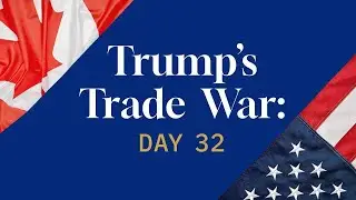 Trump&rsquo;s Trade War, Day 32: What leverage does Canada has when negotiating with the U.S.?