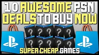 10 AWESOME PSN GAME DEALS AVAILABLE RIGHT NOW - SUPER CHEAP PS4 GAMES!
