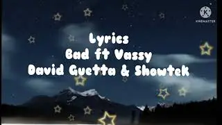 Lyrics-( Bad ) -David Guetta & Showtek ft Vassy-Best Lyrics version
