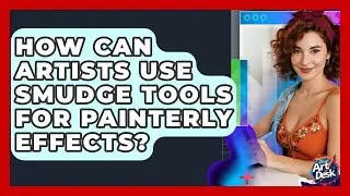 How Can Artists Use Smudge Tools For Painterly Effects? - The Virtual Art Desk
