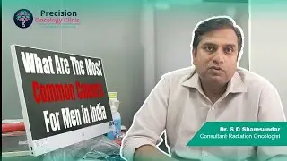 Men, Don&rsquo;t Ignore These Cancer Warning Signs! | Common Cancers in India | Precision | Dr Shamsundar