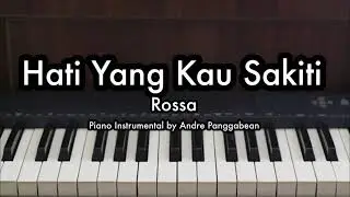 Hati Yang Kau Sakiti - Rossa | Piano Karaoke by Andre Panggabean
