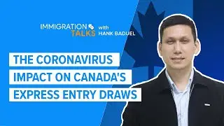 IMMIGRATION TALKS #7: The Coronavirus Impact on Canada's Express Entry Draws