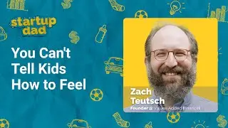 You Can't Tell Kids How to Feel | Zach Teutsch (Dad of 2, Values Added Financial)