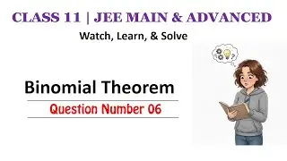 Lecture 6 Binomial Theorem | Class 11 | IIT JEE Main and Advanced | Binomial Coefficients | Ajay Sir