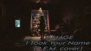 JAMAGE - I Took Your Name (R.E.M. cover 12/7/2025)