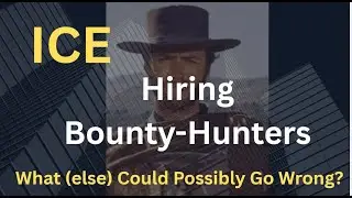 ICE Hires Bounty Hunters