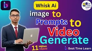 Whisk AI Tutorial Bangla | Image to Prompt to Video Generate Free | AI Video Making in Bangla