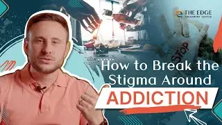 How to Break the Stigma Around Addiction