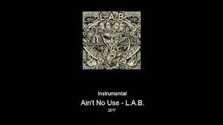 Ain't No Use - L.A.B. (Instrumental with Lyrics)