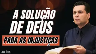 A SOLUÇÃO DE DEUS PARA AS INJUSTIÇAS | #1125