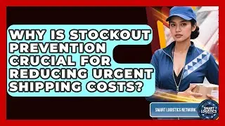 Why Is Stockout Prevention Crucial For Reducing Urgent Shipping Costs? - Smart Logistics Network