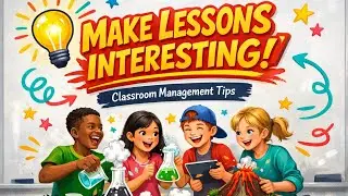 How to Make Lessons INTERESTING! | Classroom Management Magic (1.3)
