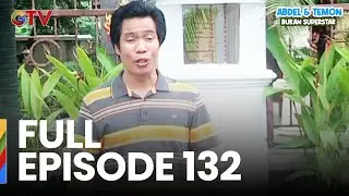 FULL EPISODE 132 | ABDEL & TEMON BUKAN SUPERSTAR
