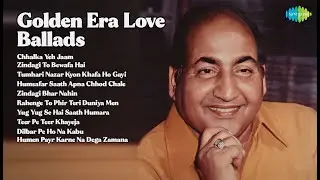 Golden Era Love Ballads  | Mohammed Rafi | Chhalka Yeh Jaam | Zindagi To Bewafa Hai | Tumhari...