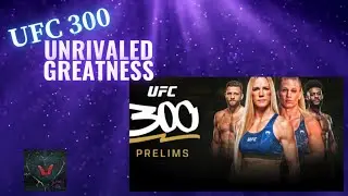UFC 300 Prelims Greatness in the Making
