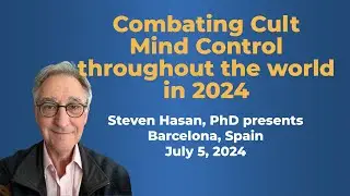 Steven Hassan's presentation at Barcelona: Combating Cult Mind Control Throughout the World in 2024