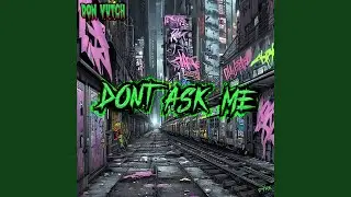 Dont Ask Me