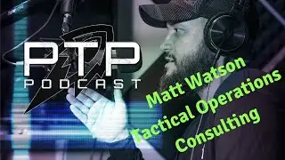 Matt Watson - Tactical Operations Consulting, Ep 11