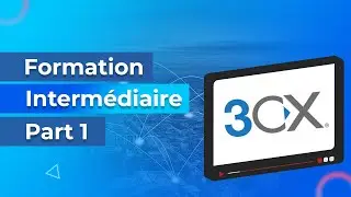 3CX Formation Produit – Intermédiaire – Partie 1