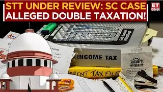 Supreme Court to Hear Challenge on Securities Transaction Tax | Double Taxation Debate | ET Now
