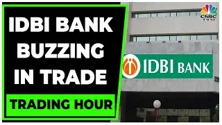IDBI Bank Surging In Trade As SEBI To Reclassify Govt Stake As Public | Trading Hour | CNBC-TV18